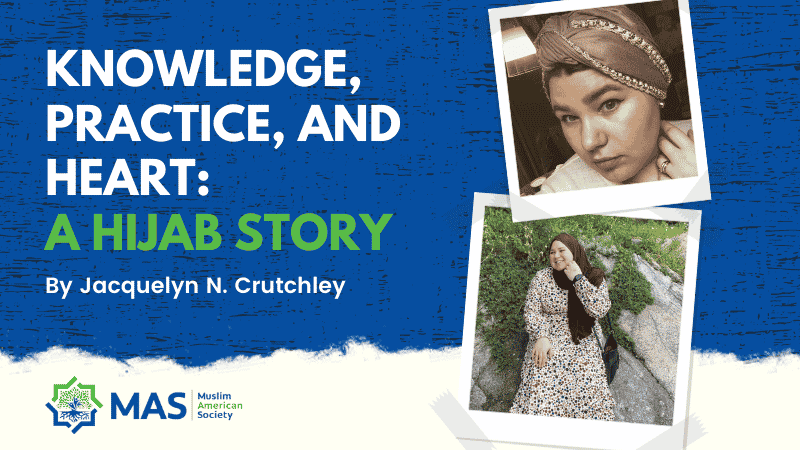 Knowledge, Practice and Heart: A Hijab Story