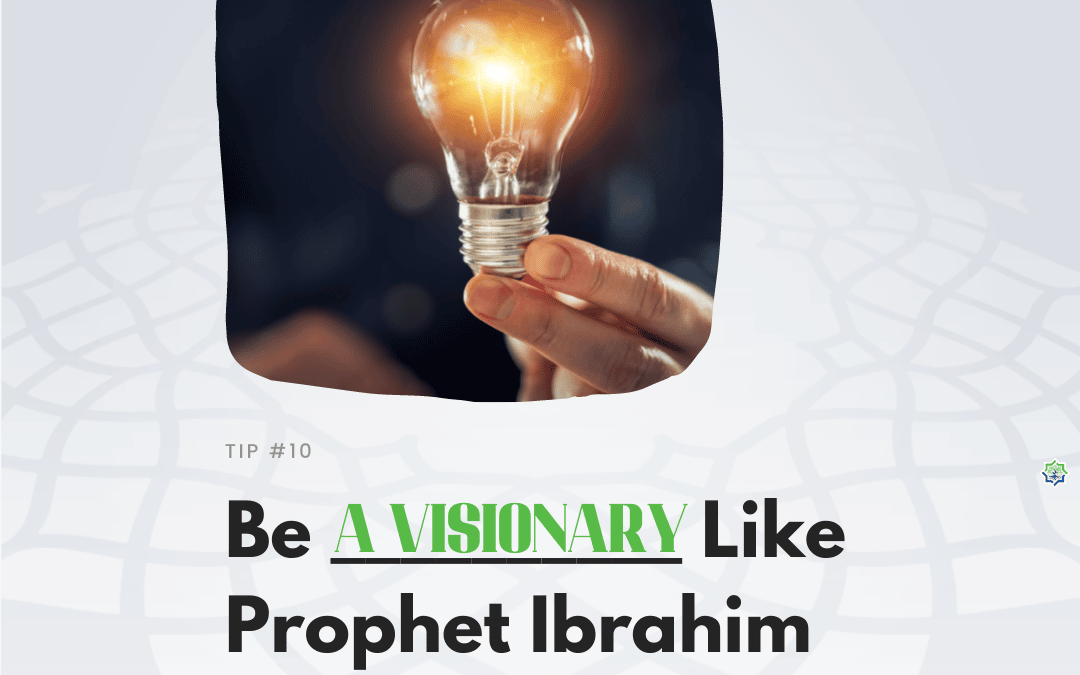 Be A Visionary Like Prophet Ibrahim this Dhul-Hijjah