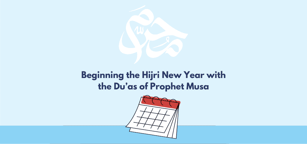 Beginning the Hijri New Year with the Du’as of Prophet Musa