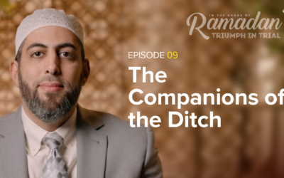 Ep. 9: The Companions of the Ditch, Dr. Mohamed AbuTaleb | In the Shade of Ramadan Season 13