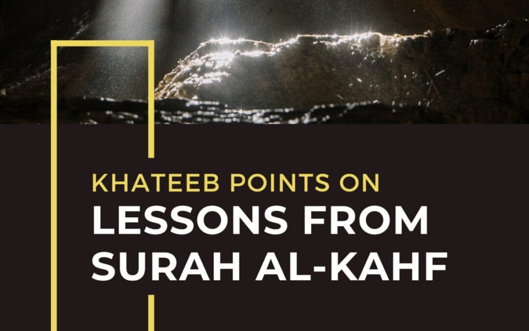 Understanding Lessons from Surat Al-Kahf Relevant to our Daily Lives