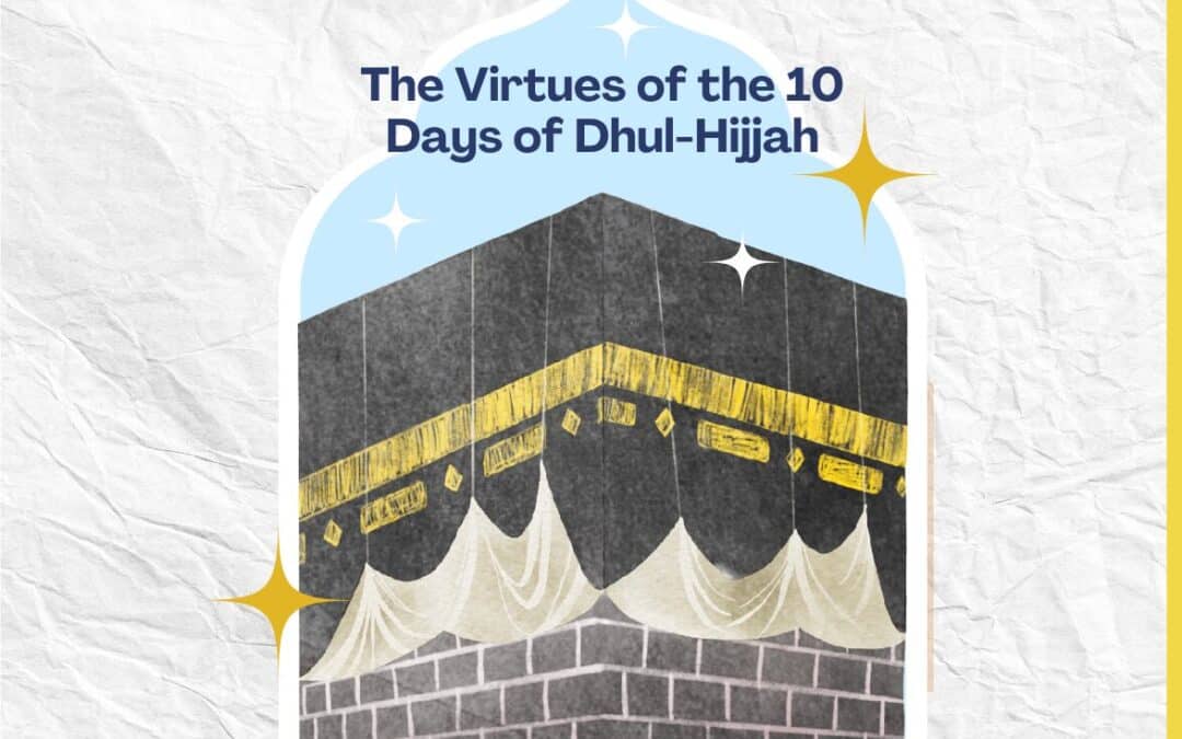 The Virtues of the 10 Days of Dhul-Hijjah