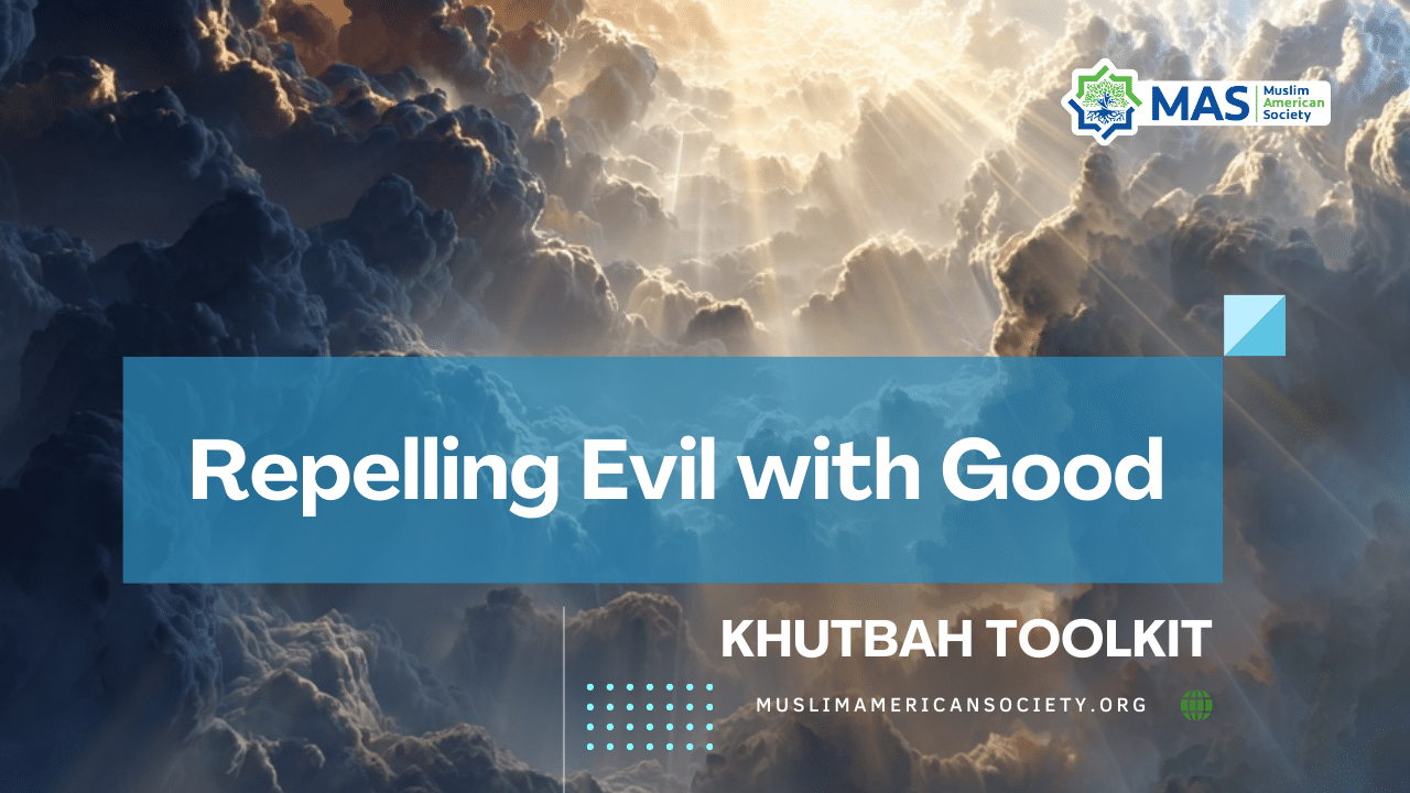 Repelling Evil With Good Khutbah Toolkit