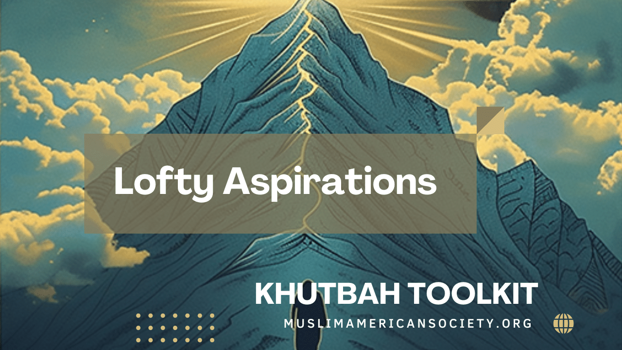 Lofty Aspirations Khutbah Toolkit