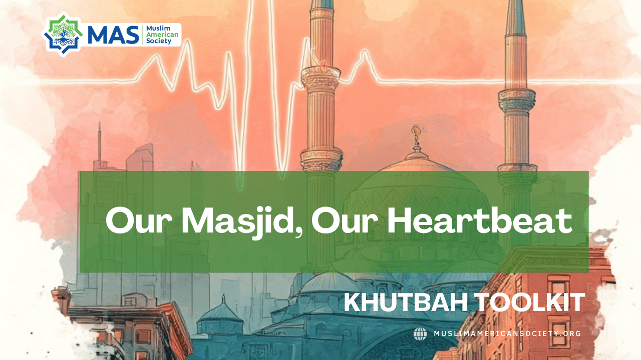 KHUTBAH Our Masjid Our Heartbeat