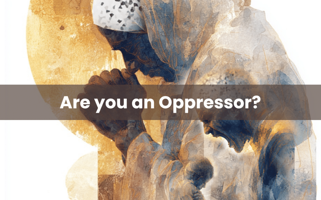 Are you an oppressor?