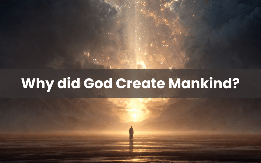 Why did God Create Mankind?
